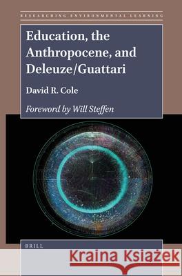 Education, the Anthropocene, and Deleuze/Guattari David R. Cole 9789004505964 Brill