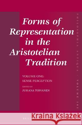 Forms of Representation in the Aristotelian Tradition. Volume One: Sense Perception Juhana Toivanen 9789004506060 Brill