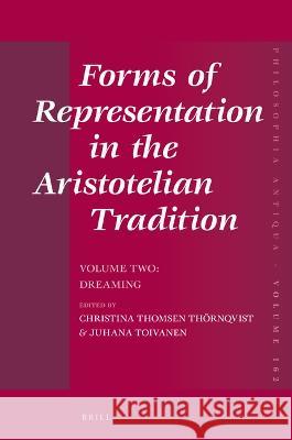 Forms of Representation in the Aristotelian Tradition. Volume Two: Dreaming Thomsen Th Juhana Toivanen 9789004506084 Brill