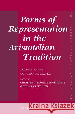 Forms of Representation in the Aristotelian Tradition. Volume Three: Concept Formation Thomsen Th Juhana Toivanen 9789004506107 Brill