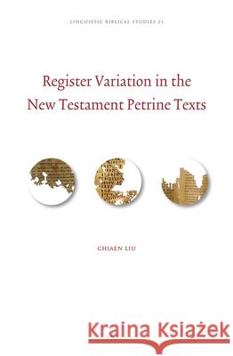 Register Variation in the New Testament Petrine Texts Chiaen Liu 9789004506565 Brill