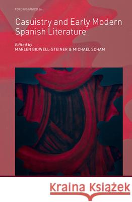 Casuistry and Early Modern Spanish Literature Marlen Bidwell-Steiner Michael Scham 9789004506817 Brill