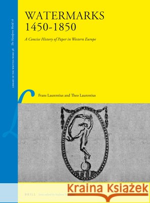 Watermarks 1450–1850: A Concise History of Paper in Western Europe Frans Laurentius, Theo Laurentius 9789004506831 Brill (JL)