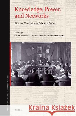 Knowledge, Power, and Networks: Elites in Transition in Modern China Christian Henriot 9789004506985