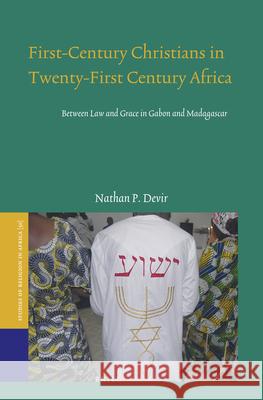 First-Century Christians in Twenty-First Century Africa: Between Law and Grace in Gabon and Madagascar Nathan P 9789004507692