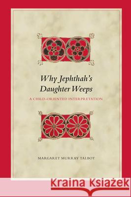 Why Jephthah's Daughter Weeps: A Child-Oriented Interpretation Margaret Murra 9789004508163 Brill