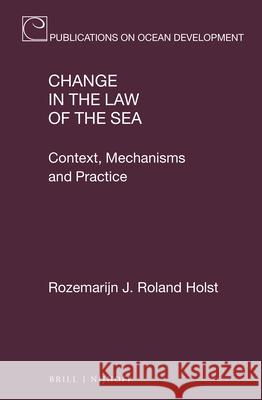 Change in the Law of the Sea: Context, Mechanisms and Practice Rozemarijn J 9789004508545 Brill Nijhoff