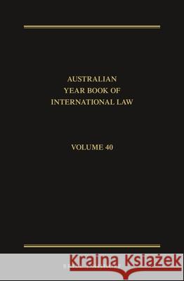 The Australian Year Book of International Law: Volume 40 (2022) Esm? Shirlow Donald R Imogen Saunders 9789004508620 Brill Nijhoff