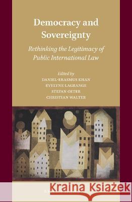 Democracy and Sovereignty: Rethinking the Legitimacy of Public International Law Daniel Erasmu Evelyne Lagrange Stefan Oeter 9789004508705