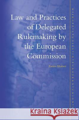 Law and Practices of Delegated Rulemaking by the European Commission Zamira Xhaferri 9789004509870 Brill Nijhoff