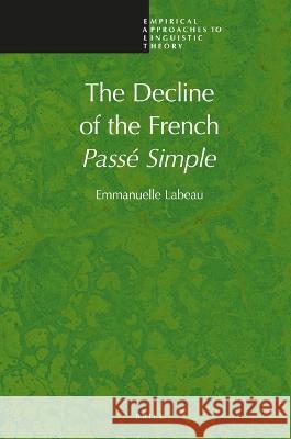 The Decline of the French Passé Simple Labeau, Emmanuelle 9789004510326 Brill