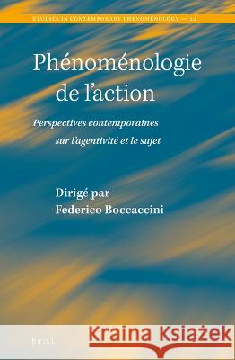 Phénoménologie de l'Action: Perspectives Contemporaines Sur l'Agentivité Et Le Sujet Boccaccini, Federico 9789004510364