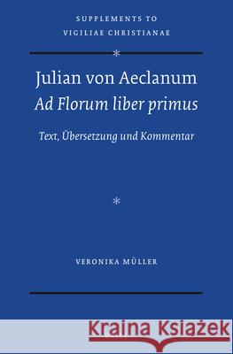 Julian Von Aeclanum - Ad Florum Liber Primus: Text, Übersetzung Und Kommentar Müller, Veronika 9789004510500