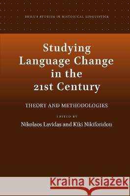 Studying Language Change in the 21st Century: Theory and Methodologies Nikolaos Lavidas Kiki Nikiforidou 9789004510562