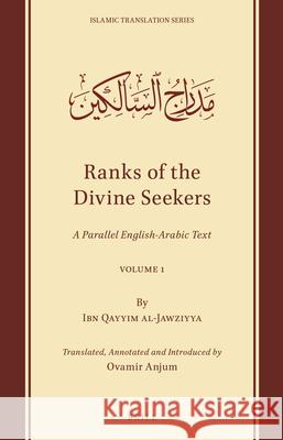 Ranks of the Divine Seekers: A Parallel English-Arabic Text. Volume 1 Ibn Qayyim al-Jawziyya, Ovamir Anjum 9789004510968 Brill
