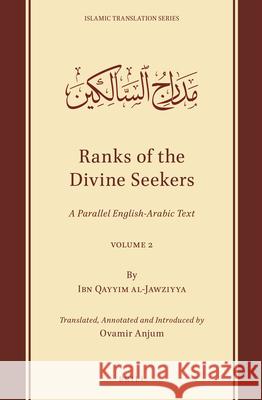 Ranks of the Divine Seekers: A Parallel English-Arabic Text. Volume 2 Ibn Qayyim al-Jawziyya, Ovamir Anjum 9789004510975 Brill
