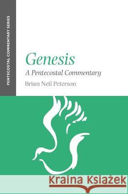 Genesis: A Pentecostal Commentary Brian Peterson 9789004511064