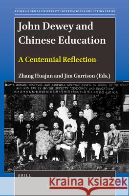 John Dewey and Chinese Education: A Centennial Reflection Huajun Zhang Jim Garrison 9789004511453