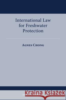 International Law for Freshwater Protection Agnes Chong 9789004511828 Brill Nijhoff