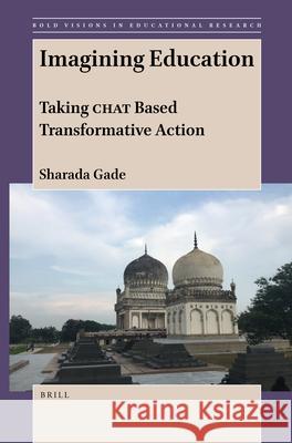 Imagining Education: Taking Chat Based Transformative Action Sharada Gade 9789004512146 Brill