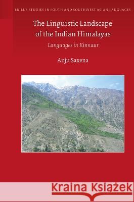 The Linguistic Landscape of the Indian Himalayas: Languages in Kinnaur Anju Saxena 9789004512245 Brill