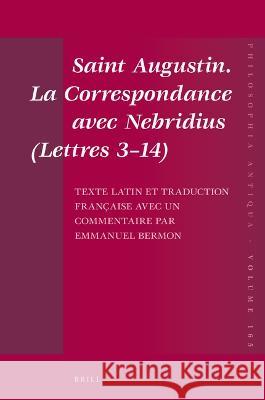 Saint Augustin. La Correspondance Avec Nebridius (Lettres 3-14). Texte Latin Et Traduction Française Avec Un Commentaire Par Emmanuel Bermon Bermon, Emmanuel 9789004512504 Brill
