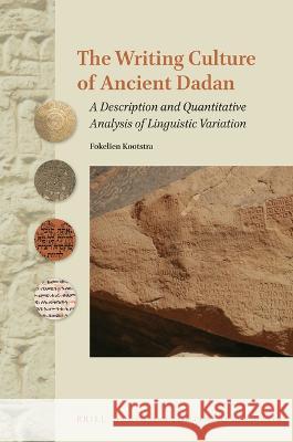 The Writing Culture of Ancient Dadān: A Description and Quantitative Analysis of Linguistic Variation Kootstra, Fokelien 9789004512627 Brill