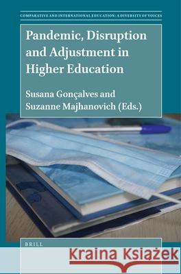 Pandemic, Disruption and Adjustment in Higher Education Susana Gonçalves, Suzanne Majhanovich 9789004512658 Brill