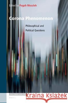 Corona Phenomenon: Philosophical and Political Questions Pegah Mossleh 9789004512917 Brill