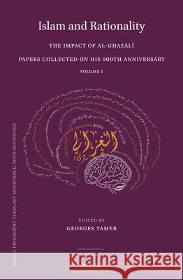 Islam and Rationality: The Impact of al-Ghazālī. Papers Collected on His 900th Anniversary. Vol. 1 Georges Tamer 9789004513310 Brill