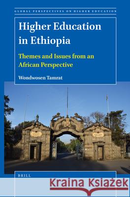 Higher Education in Ethiopia: Themes and Issues from an African Perspective Wondwosen Tamrat 9789004513464 Brill