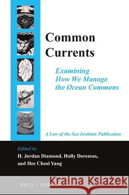 Common Currents: Examining How We Manage the Ocean Commons H. Jordan Diamond Holly Doremus Hee Cheo 9789004514201