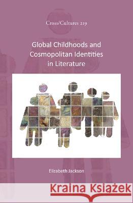 Global Childhoods and Cosmopolitan Identities in Literature Elizabeth Jackson 9789004514317