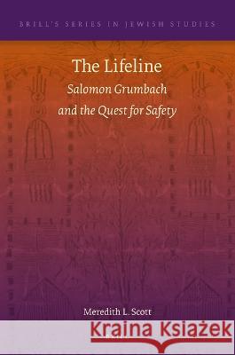 The Lifeline: Salomon Grumbach and the Quest for Safety Meredith L 9789004514393 Brill