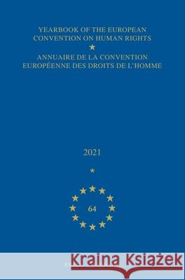 Yearbook of the European Convention on Human Rights / Annuaire de la Convention Européenne Des Droits de l'Homme, Volume 64 (2021) Council of Europe/Conseil de L'Europe 9789004514478 Brill Nijhoff