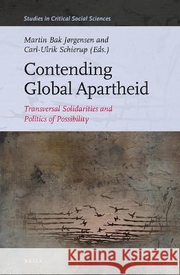 Contending Global Apartheid: Transversal Solidarities and Politics of Possibility Martin Ba Carl-Ulrik Schierup 9789004514508