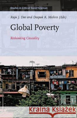 Global Poverty: Rethinking Causality Raju J. Das Deepak K. Mishra 9789004514591