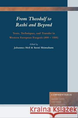 From Theodulf to Rashi and Beyond: Texts, Techniques, and Transfer in Western European Exegesis (800 - 1100) Johannes Heil Sumi Shimahara 9789004514690