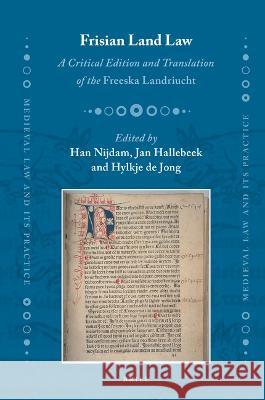 Frisian Land Law: A Critical Edition and Translation of the Freeska Landriucht Han Nijdam Jan Hallebeek Hylkje d 9789004514713