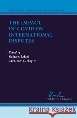 The Impact of Covid on International Disputes Shaheeza Lalani Steven G. Shapiro 9789004514829