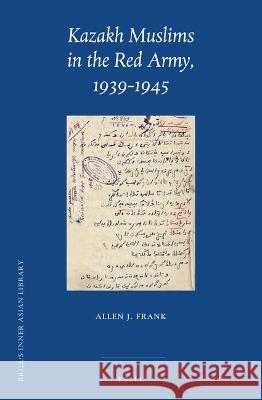 Kazakh Muslims in the Red Army, 1939-1945 Allen J. Frank 9789004514942 Brill
