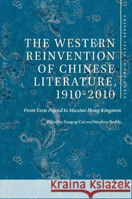 The Western Reinvention of Chinese Literature, 1910-2010: From Ezra Pound to Maxine Hong Kingston Zong-Qi Cai Stephen Roddy 9789004515048 Brill