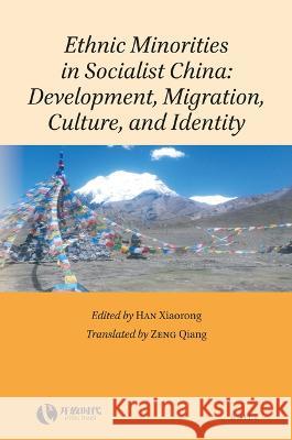 Ethnic Minorities in Socialist China: Development, Migration, Culture, and Identity Xiaorong Han Qiang Zeng Qiang Zeng 9789004515185