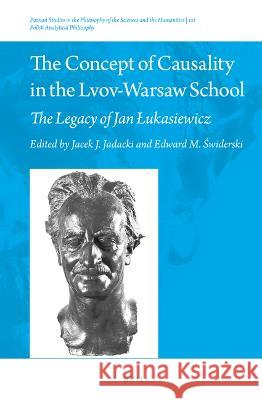 The Concept of Causality in the Lvov-Warsaw School: The Legacy of Jan Lukasiewicz J. Jadacki, Jacek 9789004515512 Brill (JL)