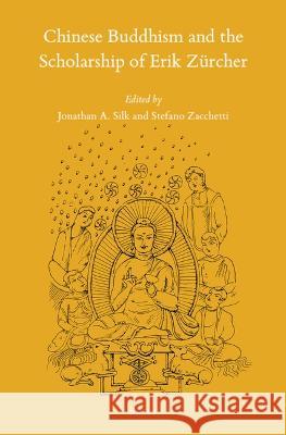 Chinese Buddhism and the Scholarship of Erik Zürcher Silk, Jonathan A. 9789004515819