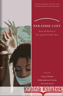 Paradise Lost: Race and Racism in Post-Apartheid South Africa Gregory Houston Modimowabarwa Kanyane Yul Derek Davids 9789004515826 Brill