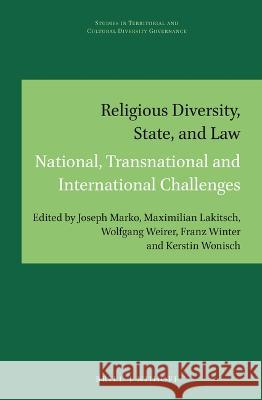 Religious Diversity, State, and Law: National, Transnational and International Challenges Franz Winter, Joseph Marko, Kerstin Wonisch 9789004515857