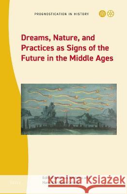 Dreams, Nature, and Practices as Signs of the Future in the Middle Ages Herbers, Klaus 9789004515994 Brill