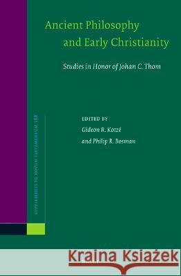 Ancient Philosophy and Early Christianity: Studies in Honor of Johan C. Thom  9789004517486 Brill (JL)