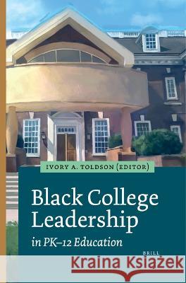 Black College Leadership in Pk-12 Education Ivory A. Toldson 9789004517592 Brill